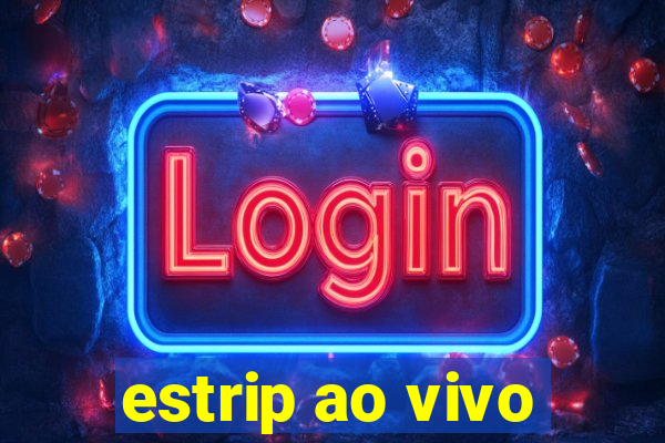 estrip ao vivo